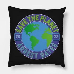 EARTH DAY APRIL 22, 2022 SAVE THE PLANET ARREST GATES | CLIMATE ENGINEERING | INSECT APOCALYPSE Pillow