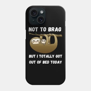 Not to Brag but I Totally Got Out of Bed Today Phone Case