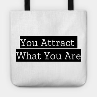 You Attract What You Are Tote