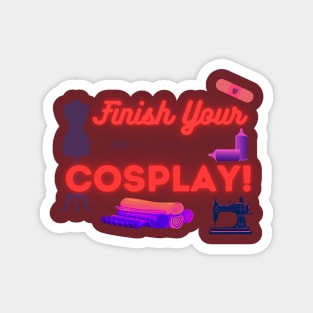 Finish Your Cosplay! Magnet