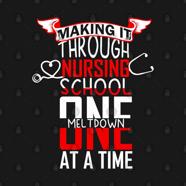 Making It Through Nursing School Tshirt by Rezaul