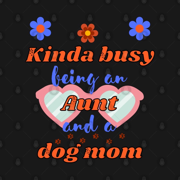 Kinda busy being an aunt and dog mum - Funny aunt by Rubi16