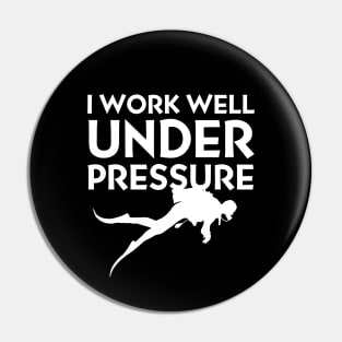 I work well under pressure funny text for Scuba Divers Pin