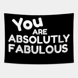 You Are Absolutely Fabulous Tapestry