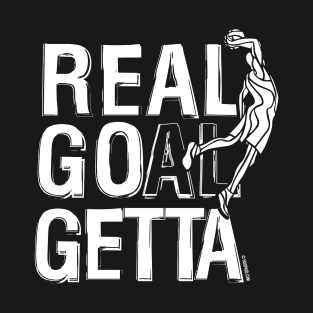 Real Goal Getta T-Shirt