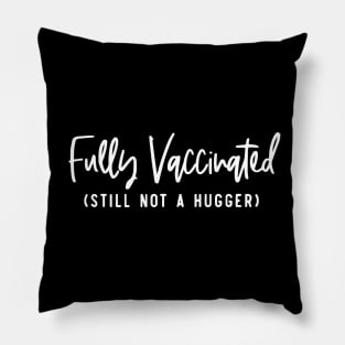 Fully Vaccinated Still Not A Hugger Pillow