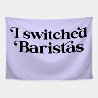 I Switched Baristas Funny Meme Tapestry