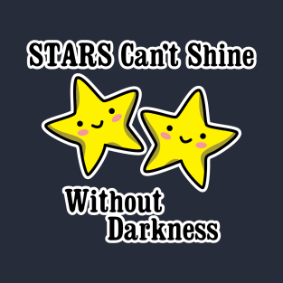 Stars can't shine without darkness T-Shirt