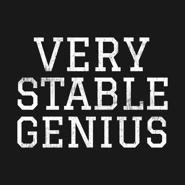 Very Stable Genius - Trump Twitter Quote by mivpiv