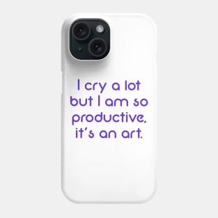 I cry a lot but I am so productive, it's an art (purple) Phone Case