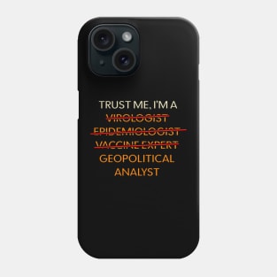 Trust me, I'm a Virologist / Epidemiologist / Vaccine expert / Geopolitical Analyst / Corinavirus Epidemy Covid 19 / Geopolitics Humor / Phone Case