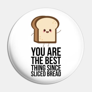 You Are The Best Thing Since Sliced Bread Pin