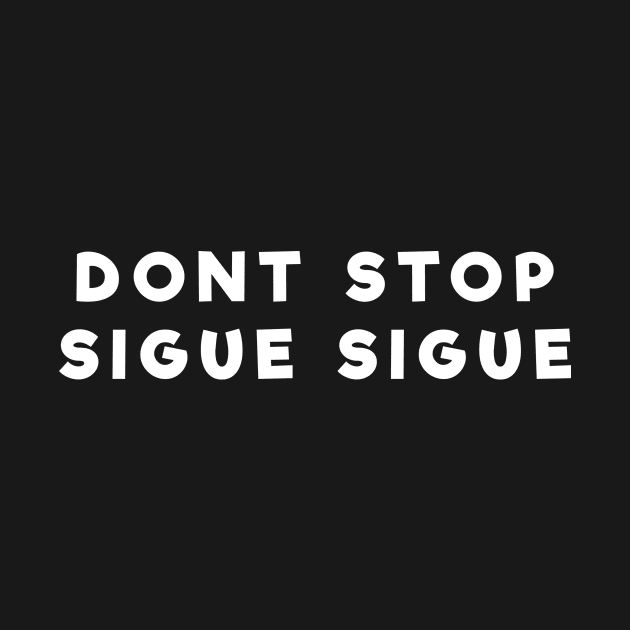 Don't Stop Sigue Sigue - No Pare Sigue Sigue by PuertoRicoShirts