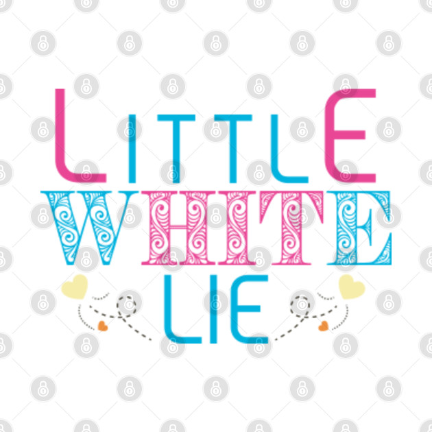 Little white lie gift funny quote Little White Lie TShirt