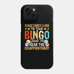 Sometimes I Like To Yell Bingo Just To Hear The Disappointment T shirt For Women T-Shirt Phone Case