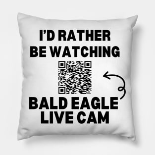 I'd Rather be Watching Bald Eagle Live Cam Pillow