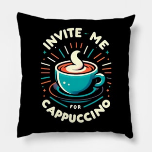 Invite Me For Cappuccino Pillow