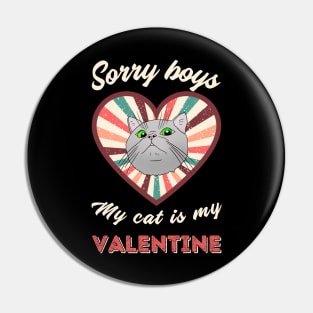 Sorry boys my cat is my Valentine - a retro vintage design Pin