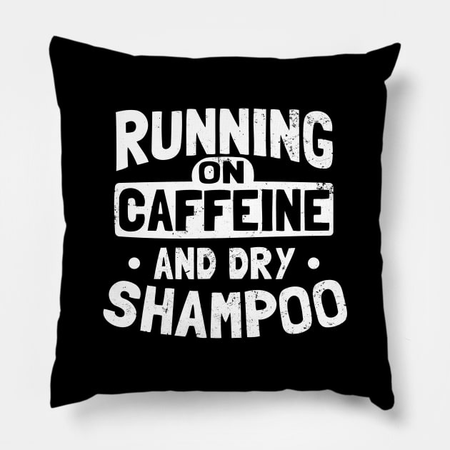 Shampoo Shirt | Running On Caffeine And Dry Shampoo Gift Pillow by Gawkclothing