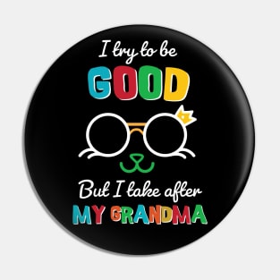 I try to be good But I take after my Grandma Pin