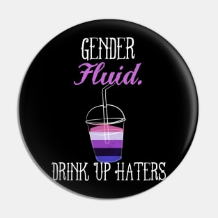 Gender fluid - Drink Up Haters - Genderfluid Nonbinary Queer Pride Pin