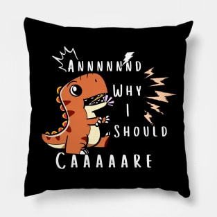 And Why Should I Care? Rex - Sarcastic Quote Pillow