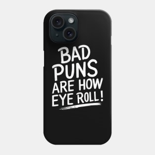 Bad puns are how eye roll Phone Case