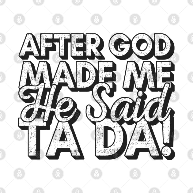 After God Made Me He Said Tada by Zen Cosmos Official