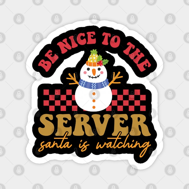 Be Nice To The server Santa Is Watching Magnet by MZeeDesigns