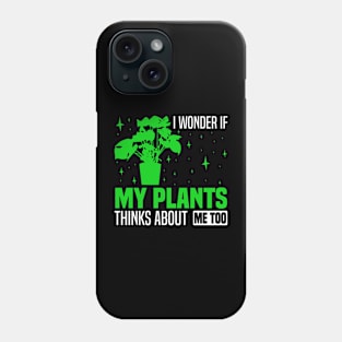 I wonder if my plants think about me too, Plant Enthusiast Graphic Phone Case