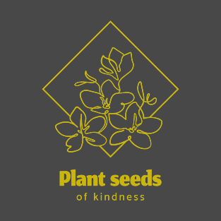 Plant Seeds Of Kindness T-Shirt