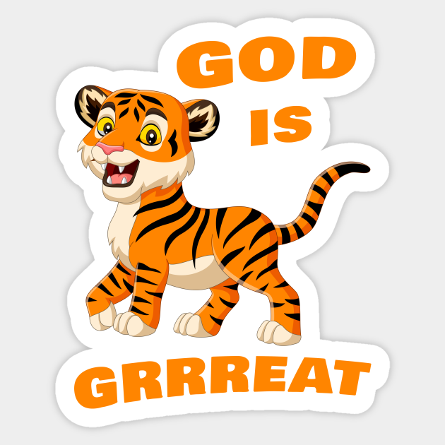 GOD is Grrreat – Kids & Adult Tiger Christian Faith Cartoon - Dog Shelter Volunteer Lovers - Sticker | TeePublic GOD is Grrreat – Kids & Adult Tiger Christian Faith Cartoon - Dog Shelter Volunteer Lovers - Sticker | TeePublic