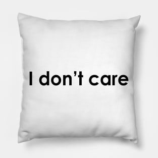 I don't care Pillow