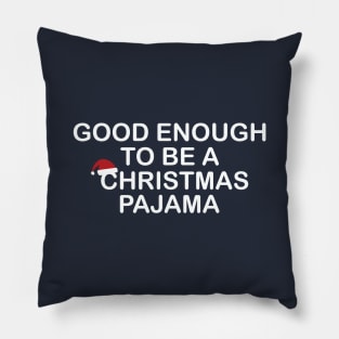 Good Enough to be a Christmas Pajama Funny Gift Pillow