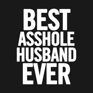 Best Asshole Husband Ever T-Shirt