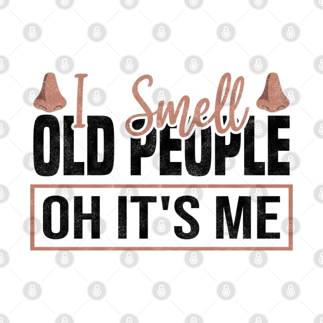 Funny I Smell Old People oh it's me, 50th Birthday by BenTee