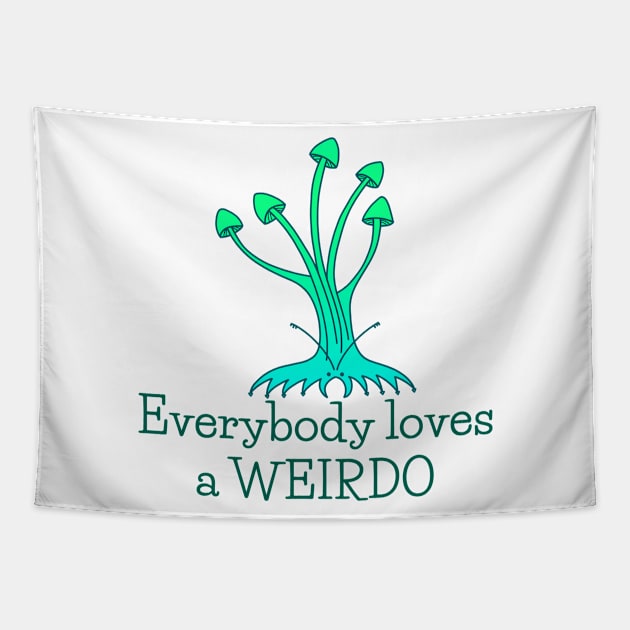 Everybody Loves a Weirdo - fun whimsical self love design Tapestry by Green Paladin