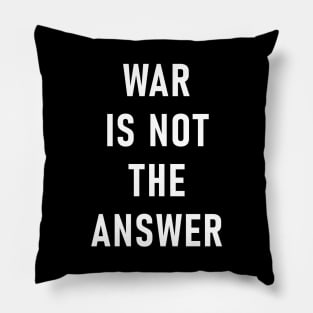 War Is Not The Answer Pillow