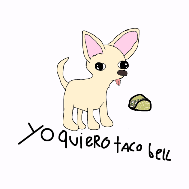 yo quiero taco bell :). by SarryBarrys Designs