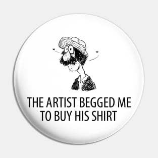 The artist begged me to buy his shirt Pin