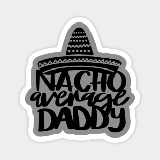 Nacho Average Daddy t-shirt Magnet