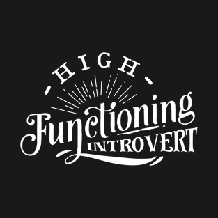 High Functioning Introvert - Anti-Social - Social Distancing T-Shirt