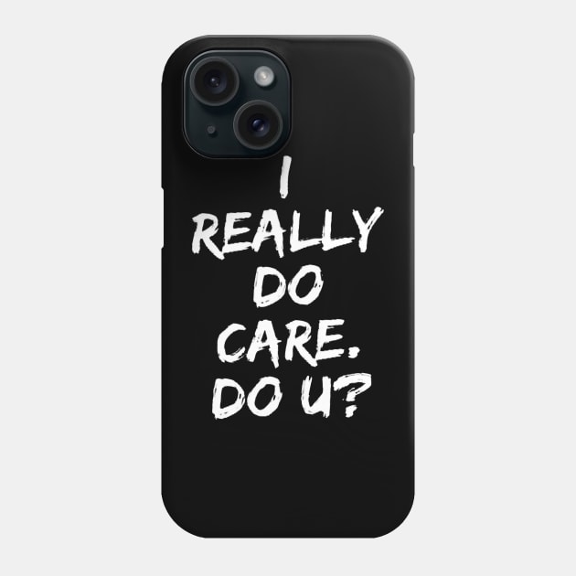 I really DO care, Do U Phone Case by ninazivkovicart