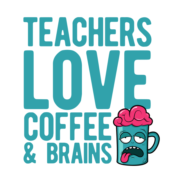 Teachers love coffee and brains by Gman_art