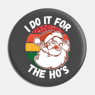 I Do It For The HOs funny Santa Christmas Shirt, I do it for the HO's, Christmas 2020 Pin