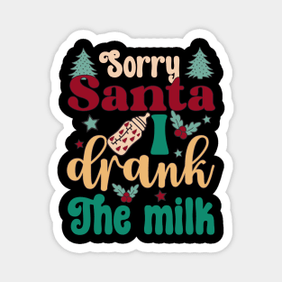 Sorry Santa I drank The milk Christmas Magnet