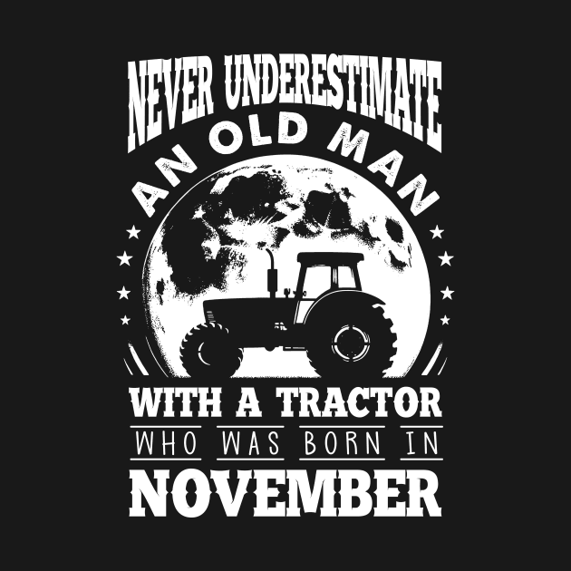 Never Underestimate An Old Man With A Tractor Who Was Born In November by Gadsengarland.Art