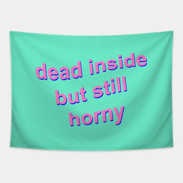 Dead Inside but Still Horny Tapestry by Fiends