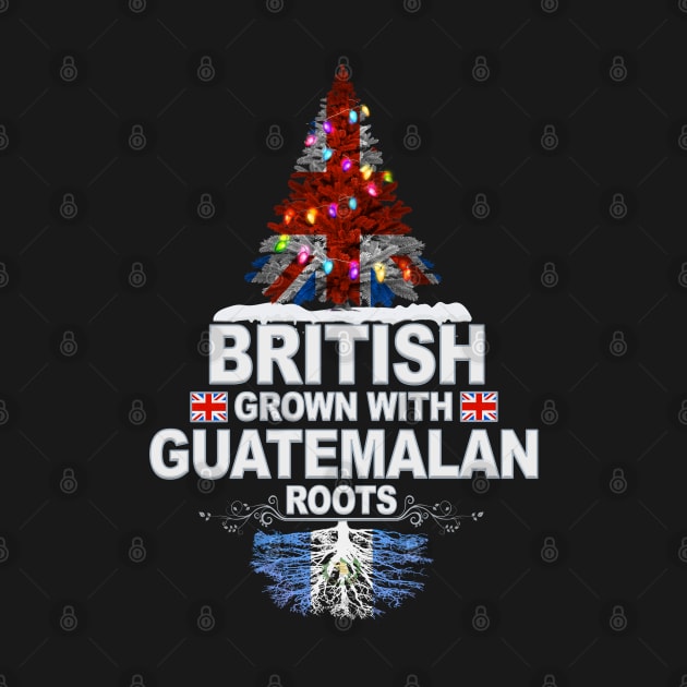 British Grown With Guatemalan Roots - Gift for Guatemalan With Roots From Guatemala by Country Flags