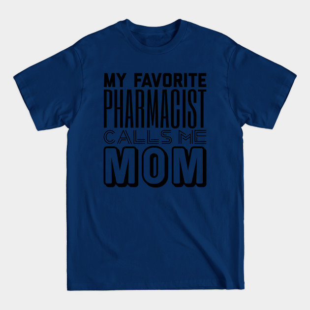 Disover My Favorite Pharmacist Calls Me Mom - Pharmacist - T-Shirt